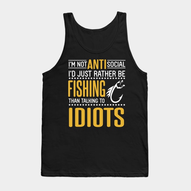 I'm Not Anti Social I'd Just Rather Be Fishing Than Talking To Idiots Father July 4th Day Fisher Tank Top by bakhanh123